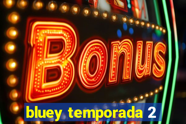 bluey temporada 2